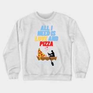 All i Need is Love and Pizza, sticker, t-shirt Crewneck Sweatshirt